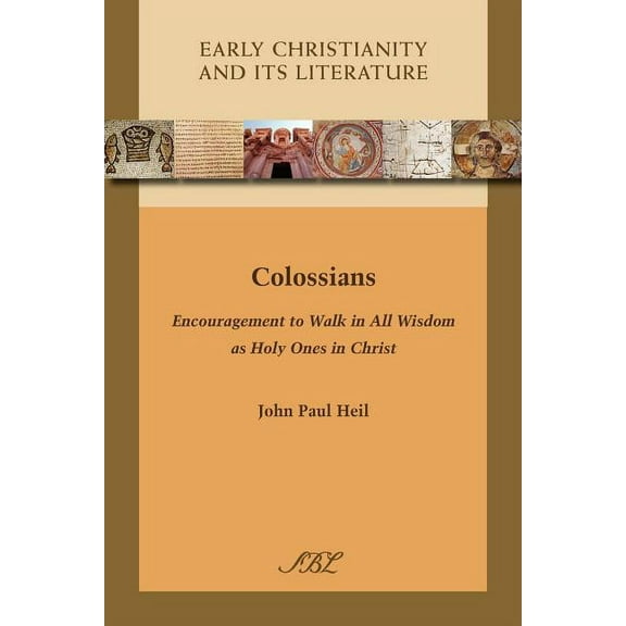 Society of Biblical Literature. Early Christianity and Its L: Colossians: Encouragement to Walk in All Wisdom as Holy Ones in Christ (Paperback)