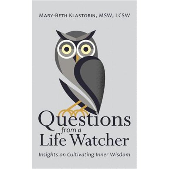 Pre-Owned Questions from a Life Watcher: Insights on Cultivating Inner Wisdom (Paperback) by Lcsw Mary-Beth Klastorin Msw
