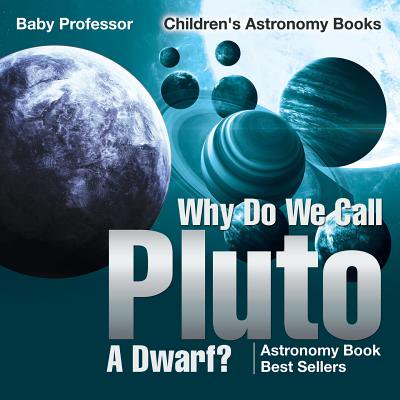 Why Do We Call Pluto a Dwarf? Astronomy Book Best Sellers Children's Astronomy