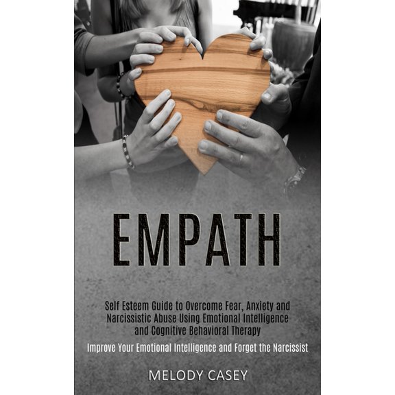Self Esteem Guide to Overcome Fear, Anxiety and Narcissistic Abuse Using Emotional Intelligence and Cognitive Behavioral, (Paperback)