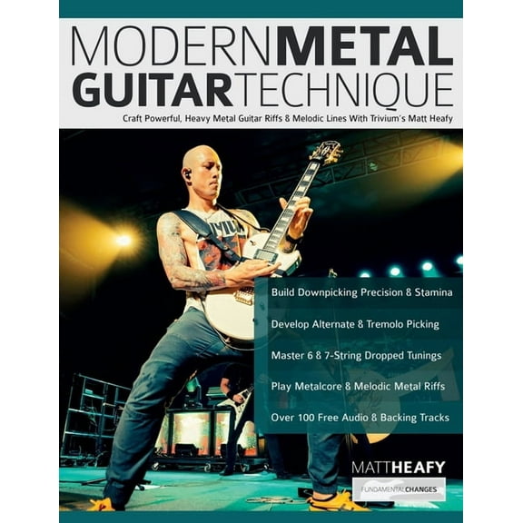 Modern Metal Guitar Technique: Craft Powerful, Heavy Metal Guitar Riffs & Melodic Lines With Trivium's Matt Hea, (Paperback)