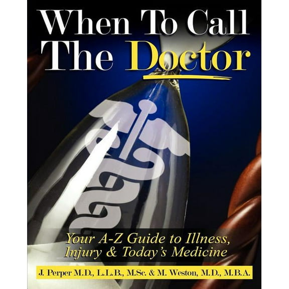 When to CALL THE DOCTOR! Your A-Z Guide to Illness, Injury and Today's Medicine, (Paperback)