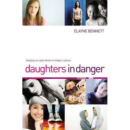 Daughters in Danger: Helping Our Girls Thrive in Today's Culture (Hardcover)