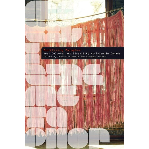 Disability Culture and Politics: Mobilizing Metaphor : Art, Culture, and Disability Activism in Canada (Hardcover)