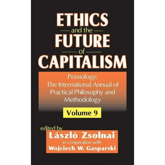 Praxiology Ethics and the Future of Capitalism, (Hardcover)