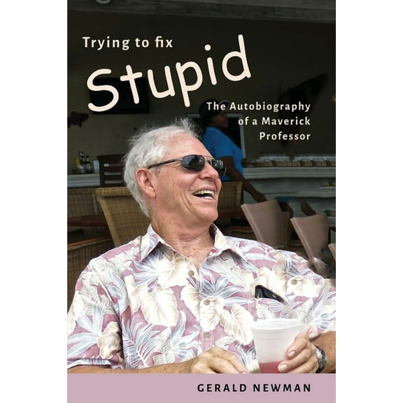 Trying to Fix Stupid: The Autobiography of a Maverick Professor (Paperback)