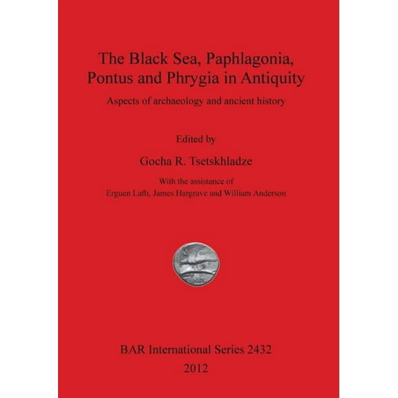 BAR International: The Black Sea, Paphlagonia, Pontus and Phrygia in Antiquity (Paperback)