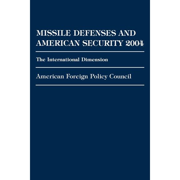 Missile Defenses and American Security 2004: The International Dimension, (Paperback)