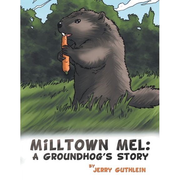 Milltown Mel: a Groundhog's Story, (Paperback)