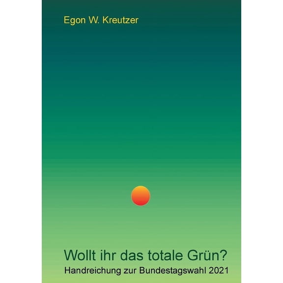 Wollt ihr das totale GrÃ¼n?: Handreichung zur Bundestagswahl 2021, (Paperback)