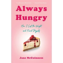 Always Hungry: How I Lost the Weight and Found Myself, (Paperback)