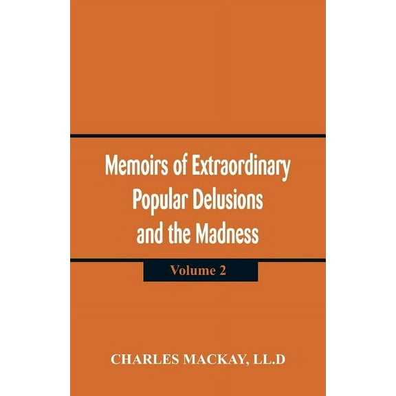 Memoirs of Extraordinary Popular Delusions and the Madness of Crowd: (Volume 2), (Paperback)