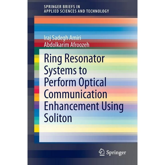 Springerbriefs in Applied Sciences and T Ring Resonator Systems to Perform Optical Communication Enhancement Using Soliton, (Paperback)