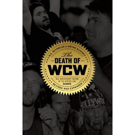 The Death of WCW : 10th Anniversary Edition of the Bestselling Classic -- Revised and