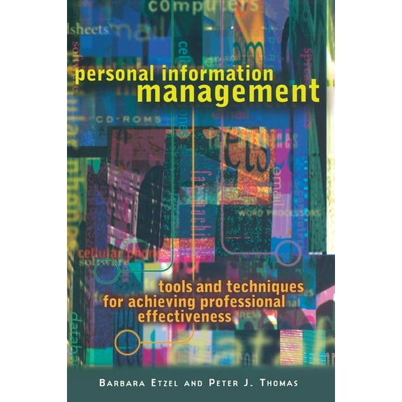 Personal Information Management: Tools and Techniques for Achieving Professional Effectiveness, (Paperback)