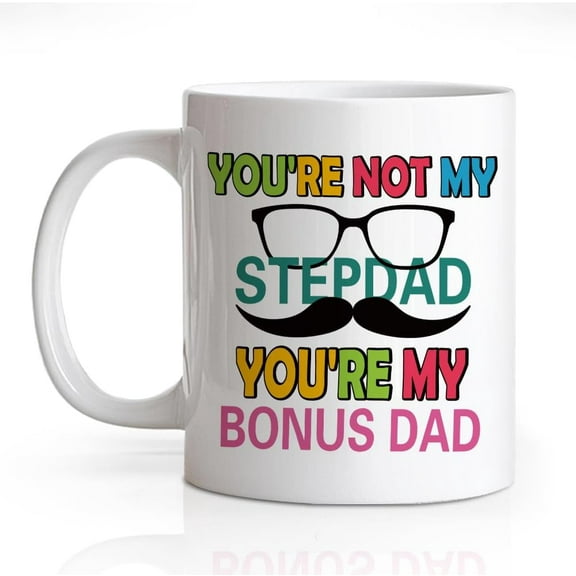 You Are Not My Step Dad You're My Bonus Dad 11 Oz Novelty Mug, Funny Family Ceramic Mug, Father's Day Anniversary Birthday Thank You Christmas Gifts for Stepdad, Stepdad Gifts from son daughter