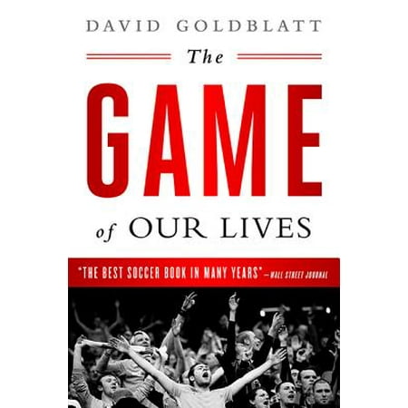 The Game of Our Lives : The English Premier League and the Making of Modern