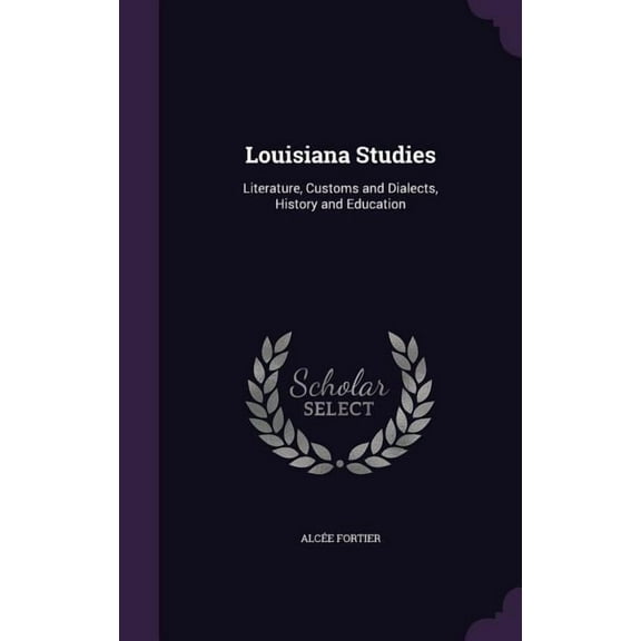 Louisiana Studies: Literature, Customs and Dialects, History and Education (Hardcover)