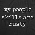 thumbnail image 2 of Mens My People Skills Are Rusty T shirt Funny Awkward Hilarious Sarcasm Tee Graphic Tees, 2 of 9