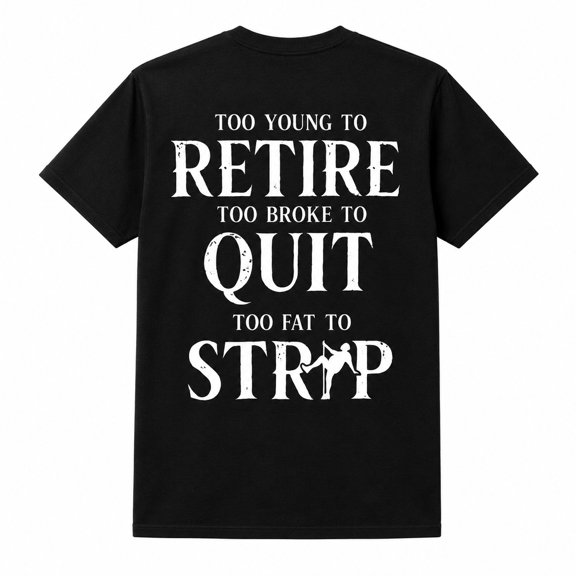 Too Young To Retire Funny Quote T-Shirt, Sarcastic Unisex Graphic Tee