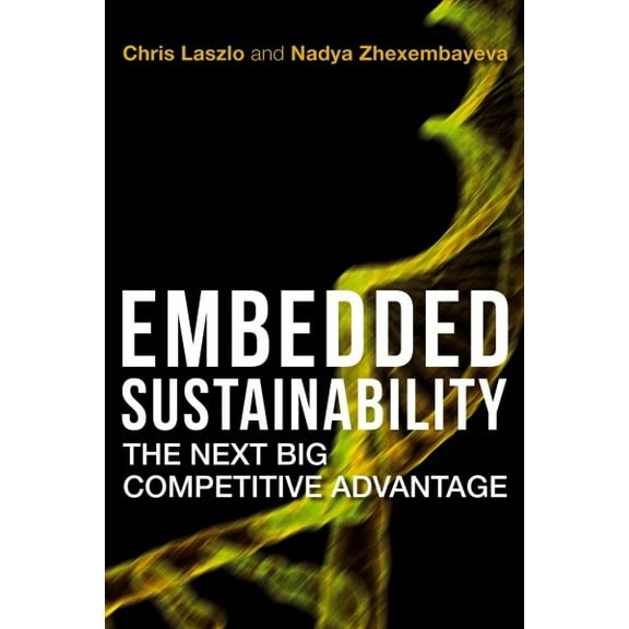 Embedded Sustainability : The Next Big Competitive Advantage (Hardcover)