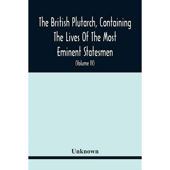 The British Plutarch, Containing The Lives Of The Most Eminent Statesmen, Patriots, Divines, Warriors, Philosophers, Poe, (Paperback)