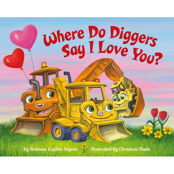 Where Do...Series Where Do Diggers Say I Love You?, (Board Book)
