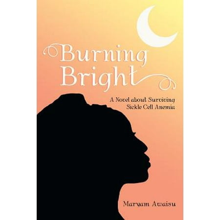 Burning Bright A Novel About Surviving Sickle Cell