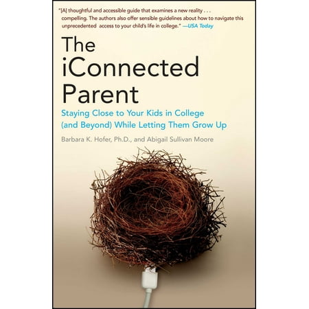 The iConnected Parent : Staying Close to Your Kids in College (and Beyond) While Letting Them Grow Up