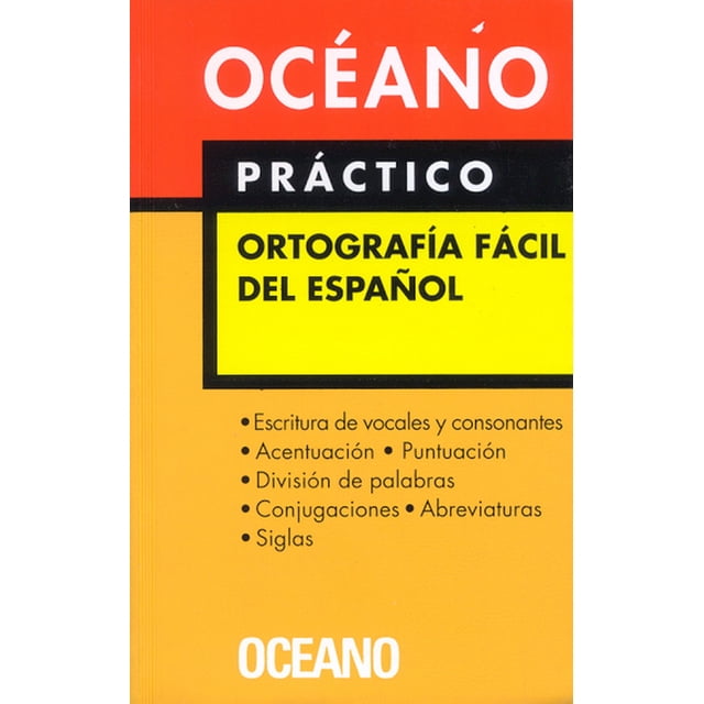 DICCIONARIO OCEANO PRACTICO ORTOGRAFIA FACIL DEL ESPAÑOL GRUPO OCEANO OCEANO GRUPO EDITORIAL