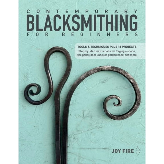 Contemporary Blacksmithing for Beginners: Tools and Techniques Plus 18 Projects, (Paperback)