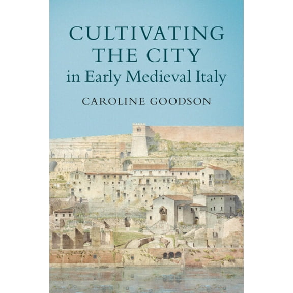 Cultivating the City in Early Medieval Italy, (Paperback)