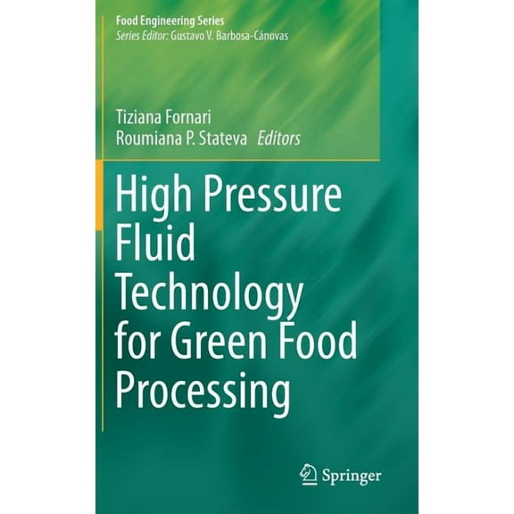 Food Engineering High Pressure Fluid Technology for Green Food Processing, (Hardcover)