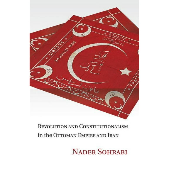 Revolution and Constitutionalism in the Ottoman Empire and Iran, (Paperback)