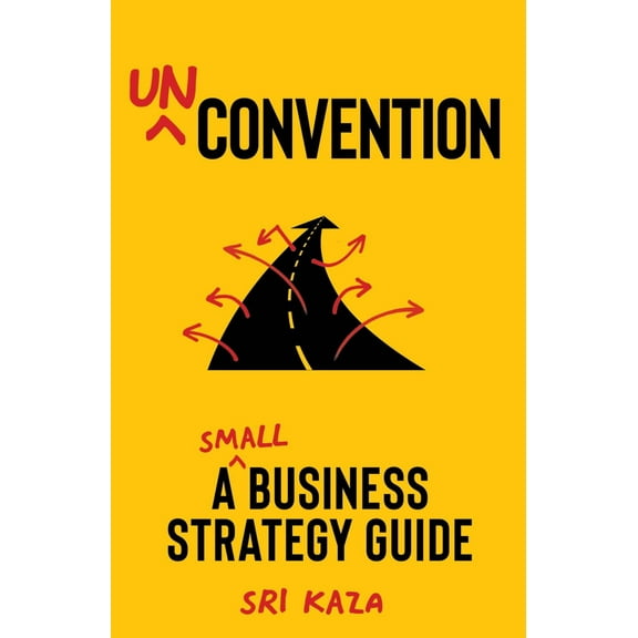 Unconvention: A Small Business Strategy Guide (Hardcover)