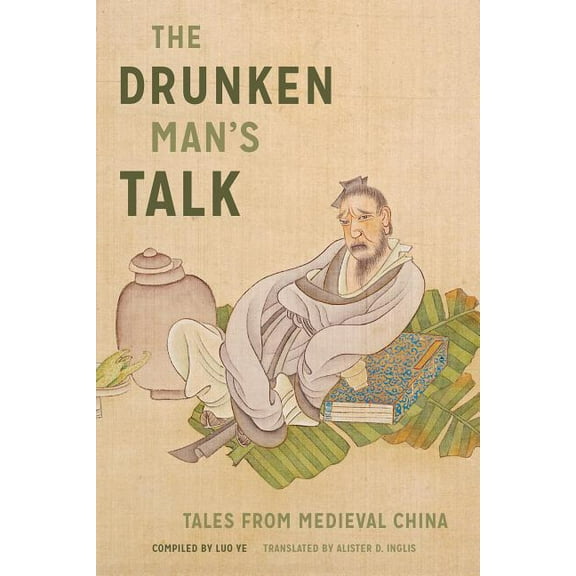 The Drunken Man's Talk: Tales from Medieval China, (Paperback)