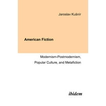 American Fiction : Modernism-postmodernism, Popular Culture, and Metafiction.