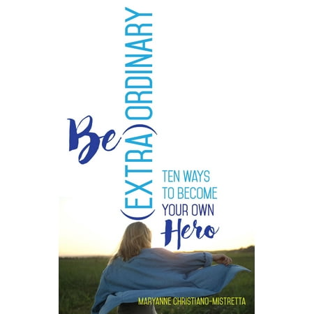 Be (Extra)Ordinary : Ten Ways to Become Your Own (Best Way To Become Anorexic)