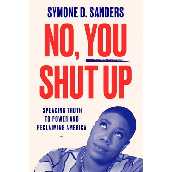 No, You Shut Up: Speaking Truth to Power and Reclaiming America, (Paperback)