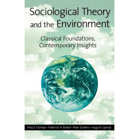 Pre-Owned Sociological Theory and the Environment: Classical Foundations, Contemporary Insights (Paperback) by Ted Benton, Frederick H Buttel, William R Catton Jr
