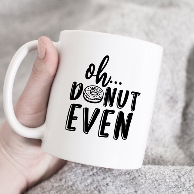 Oh Donut Even mug, Donut Mug, Donut Gift, donut lover mug, cute coffee mug, mug with saying, sarcastic coffee mug, gift idea