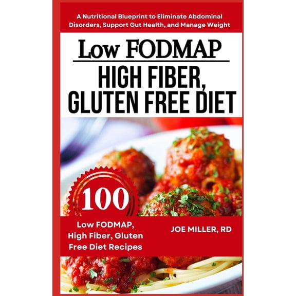 Low FODMAP, High Fiber, Gluten Free Diet: A Nutritional Blueprint to Eliminate Abdominal Disorders, Support Gut Health, , (Paperback)