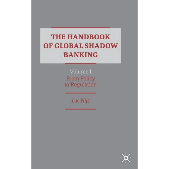 The Handbook of Global Shadow Banking, Volume I: From Policy to Regulation, (Hardcover)