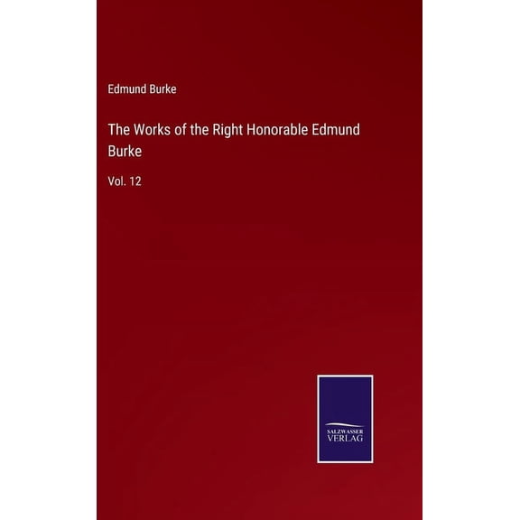 The Works of the Right Honorable Edmund Burke (Hardcover)