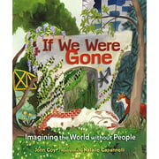 If We Were Gone: Imagining the World without People