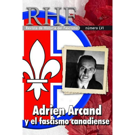 Rhf: RHF - Revista de Historia del Fascismo : Adrien Arcand y el Fascismo Canadiense (Series #56) (Paperback)