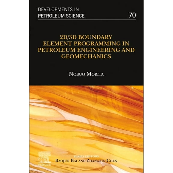 Developments in Petroleum Science 2d/3D Boundary Element Programming in Petroleum Engineering and Geomechanics: Volume 70, Book 70, (Paperback)
