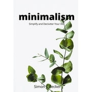 Minimalism : Simplify and Declutter Your life (Paperback)