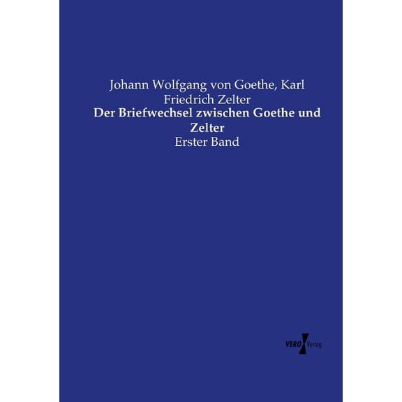 Der Briefwechsel zwischen Goethe und Zelter: Erster Band, (Paperback)
