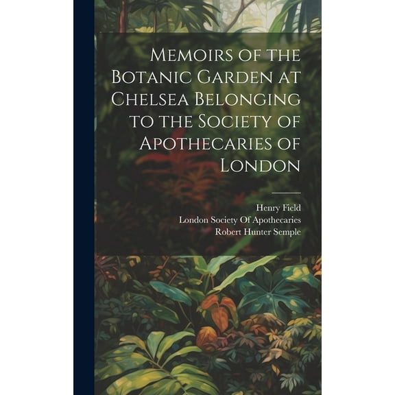 Memoirs of the Botanic Garden at Chelsea Belonging to the Society of Apothecaries of London (Hardcover)